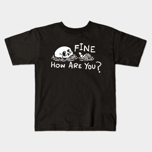 Fine How Are You Skull Funny t shirt Kids T-Shirt by Vectographers